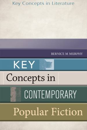 Key Concepts in Contemporary Popular Fiction by Bernice Murphy