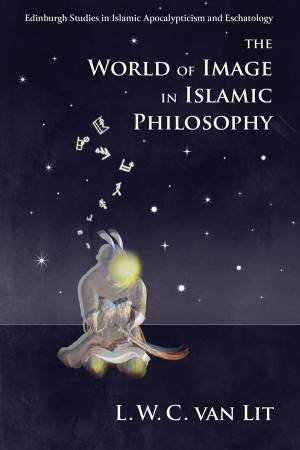 The World of Image in Islamic Philosophy by L. W. C. van Lit