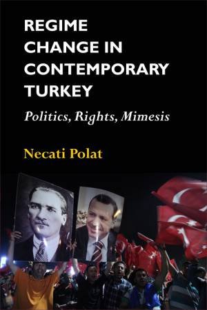 Regime Change in Contemporary Turkey by Necati Polat