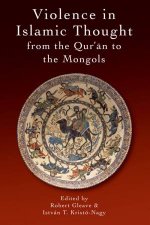 Violence in Islamic Thought from the Quran to the Mongols