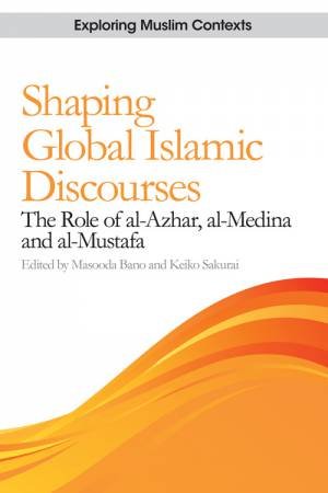 Shaping Global Islamic Discourses by Masooda Bano & Keiko Sakurai