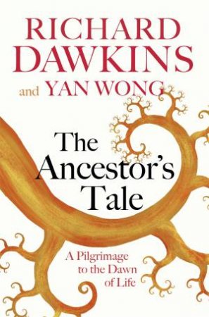 The Ancestor's Tale: A Pilgrimage To The Dawn Of Life - Updated Ed. by Richard Dawkins & Yan Wong