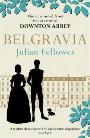 Julian Fellowes's Belgravia by Julian Fellowes