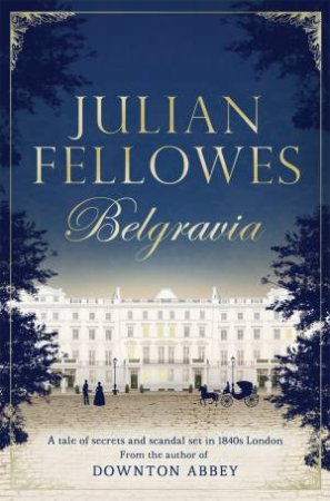 Julian Fellowes's Belgravia by Julian Fellowes