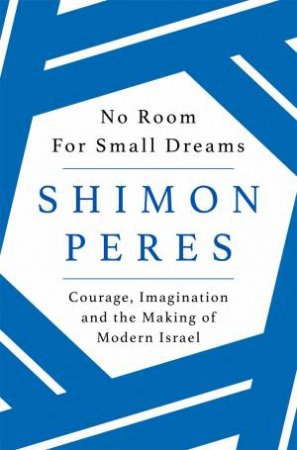 No Room for Small Dreams by Shimon Peres