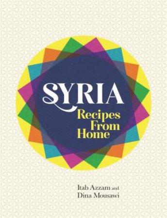 Syria: Recipes From Home by Itab Azzam & Dina Mousawi