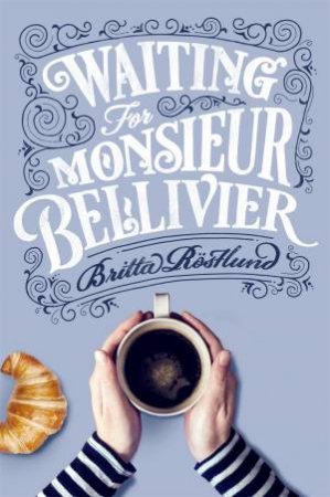 Waiting For Monsieur Bellivier by Britta Rostlund