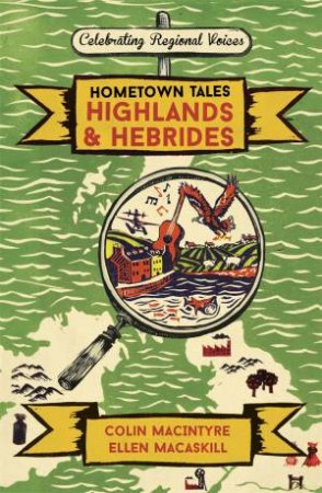 Hometown Tales: Highlands and Hebrides by Colin MacIntyre & Ellen MacAskill