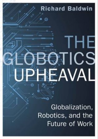 The Globotics Upheaval by Richard Baldwin