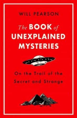 The Book Of Unexplained Mysteries by Will Pearson