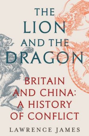 The Lion and the Dragon by Lawrence James