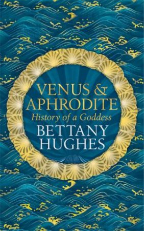 Venus And Aphrodite by Bettany Hughes