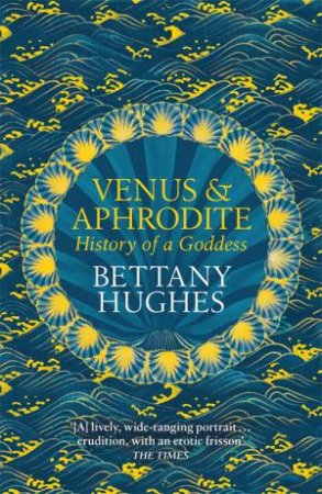 Venus and Aphrodite by Bettany Hughes