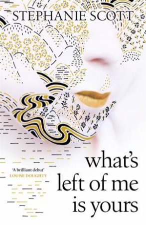 What's Left Of Me Is Yours by Stephanie Scott