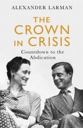 The Crown In Crisis by Alexander Larman