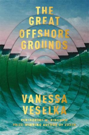 The Great Offshore Grounds by Vanessa Veselka