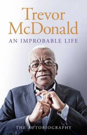 An Improbable Life by Trevor McDonald