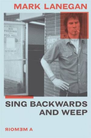 Sing Backwards And Weep by Mark Lanegan