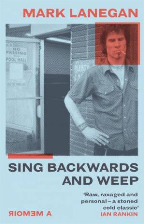 Sing Backwards And Weep by Mark Lanegan