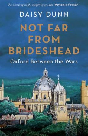 Not Far From Brideshead by Daisy Dunn