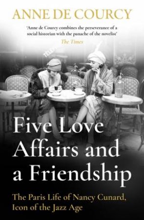 Five Love Affairs and a Friendship by Anne de Courcy