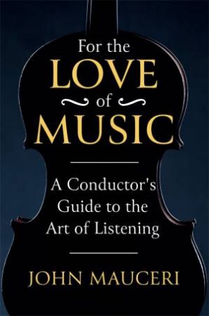 For The Love Of Music by John Mauceri