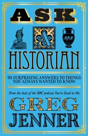 Ask A Historian by Greg Jenner