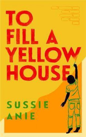 To Fill A Yellow House by Sussie Anie