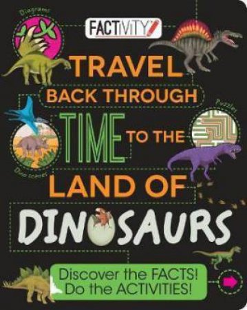 Factivity: Travel Back Through Time To The Land Of The Dinosaurs by Various