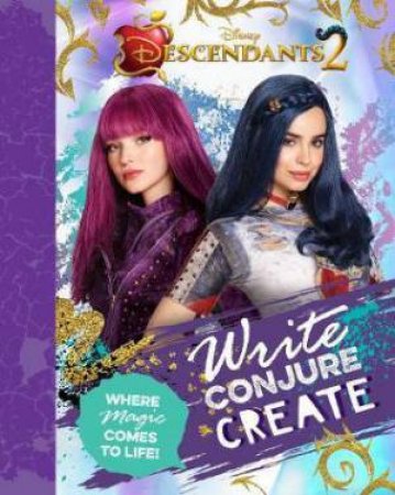 Disney Descendants 2 Write, Conjure, Create : Where Magic Comes To Life! by Various