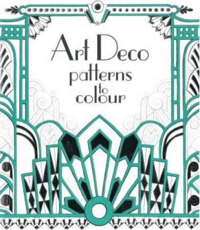 Art Deco Patterns To Colour by Emily Bone