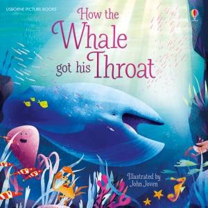 How The Whale Got His Throat by Anna Milbourne & John Joven