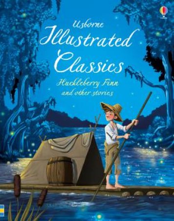 Illustrated Classics: Huckleberry Finn And Other Stories by Various