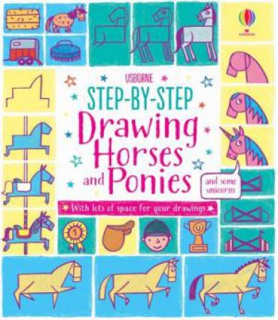 Step-By-Step Drawing Horses And Ponies by Fiona Watt & Candice Whatmore