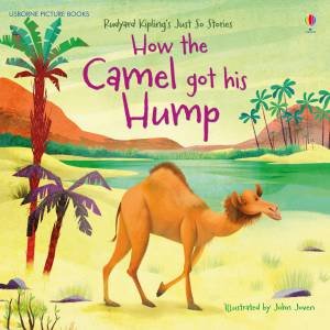 How The Camel Got His Hump by Anna Milbourne & John Joven