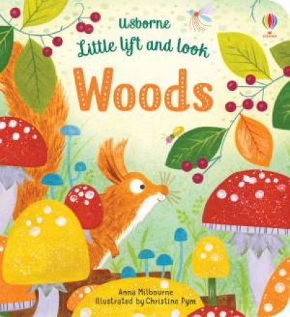 Little Lift And Look: Woods by Anna Milbourne & Christine Pym