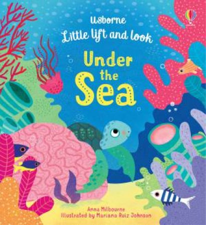 Little Lift And Look Under The Sea by Anna Milbourne & Mariana Ruiz Johnson