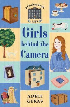 6 Chelsea Walk: Girls Behind the Camera by Adele Geras