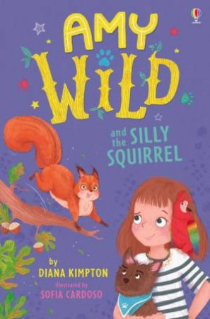 Amy Wild And The Silly Squirrel by Diana Kimpton & Sofia Cardoso