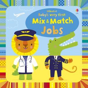 Baby's Very First Mix And Match Jobs by Fiona Watt & Stella Baggott