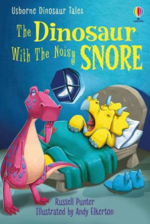 The Dinosaur With The Noisy Snore by Russell Punter & Andy Elkerton