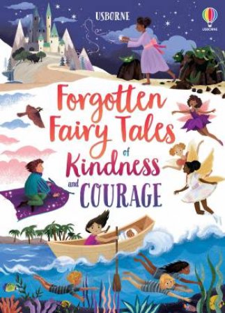 Forgotten Fairy Tales Of Kindness And Courage by Mary Sebag-Montefiore & Various