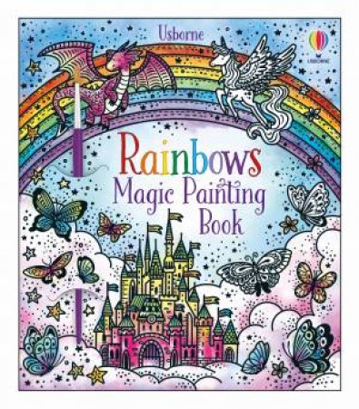 Magic Painting Rainbows by Abigail Wheatley & Barbara Bongini