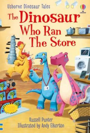 Dinosaur Tales: The Dinosaur Who Ran The Store by Russell Punter & Andy Elkerton