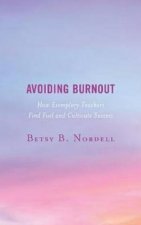 Avoiding Burnout How Exemplary Teachers Find Fuel And Cultivate Success