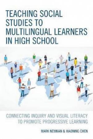 Teaching Social Studies To Multilingual Learners In High School by Mark Newman & Xiaoning Chen