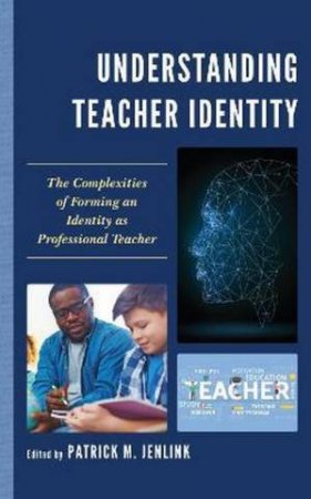 Understanding Teacher Identity: The Complexities Of Forming An Identity by Patrick M. Jenlink