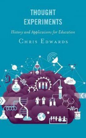 Thought Experiments: History And Applications For Education by Chris Edwards