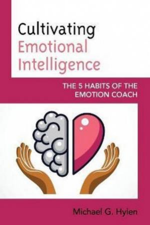 Cultivating Emotional Intelligence by Michael G. Hylen, Ph.D