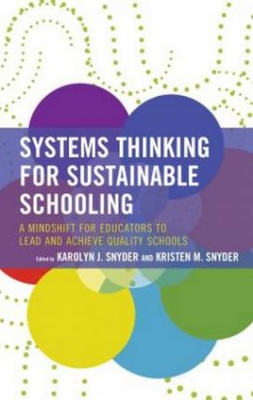 Systems Thinking For Sustainable Schooling by Karolyn J. Snyder & Kristen M. Snyder